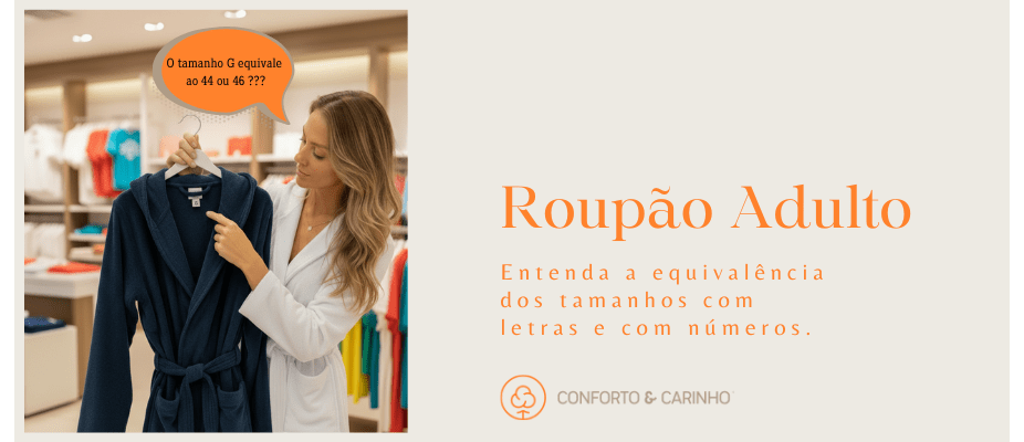 Roupão adulto: por que usamos tamanhos em letras P, M, G, GG e Plus Size?